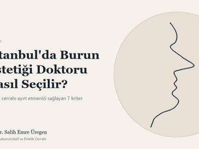 İstanbul’da Burun Estetiği Doktoru Nasıl Seçilir? Karar Vermeden Önce Bilmeniz Gerekenler